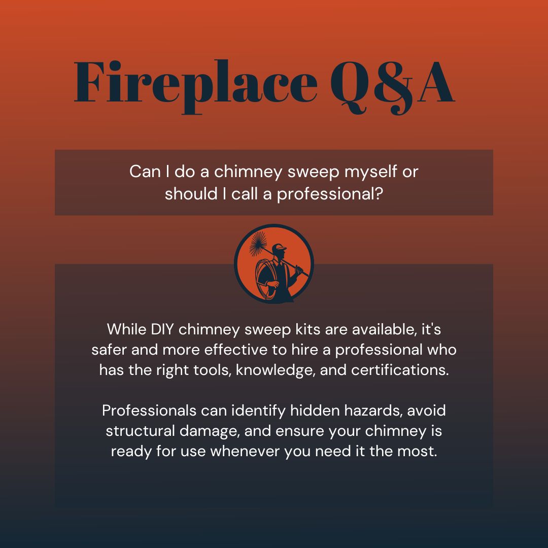 original image is a Fireplace Q&A graphic with an orange-to-dark gradient background. It features the question: "Can I do a chimney sweep myself or should I call a professional?" Below, it explains that while DIY chimney sweep kits are available, hiring a professional is safer and more effective due to their tools, knowledge, and certifications. It also mentions that professionals can identify hidden hazards, avoid structural damage, and ensure the chimney is ready for use. In the center, there is an illustration of a chimney sweep with a broom and a brush.