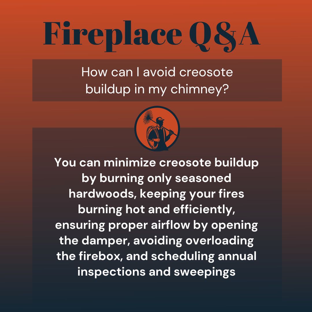 original image presents a 'Fireplace Q&A' with a gradient background transitioning from dark red at the top to a lighter orange at the bottom. The title is prominently displayed in a large, decorative, dark red font at the top. Below this, centered in a dark red rectangular box with rounded corners, is the question: 'How can I avoid creosote buildup in my chimney?' written in a white, sans-serif font. Beneath the red box is the same circular emblem as the previous image, featuring a dark blue silhouette of a chimney sweep with his tools, outlined by a thin white border and a dark blue circle. Below the emblem, in white text, is the answer to the question: 'You can minimize creosote buildup by burning only seasoned hardwoods, keeping your fires burning hot and efficiently, ensuring proper airflow by opening the damper, avoiding overloading the firebox, and scheduling annual inspections and sweepings.' The background gradient continues behind the answer. The image provides practical advice on preventing creosote accumulation in a chimney.